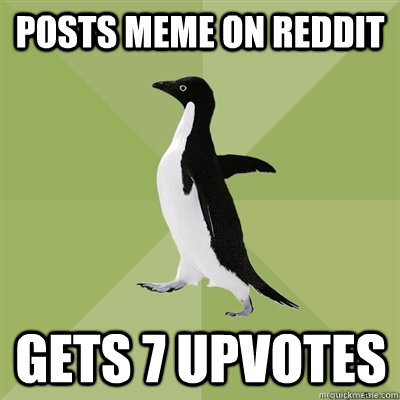 Posts meme on reddit gets 7 upvotes  Socially Average Penguin