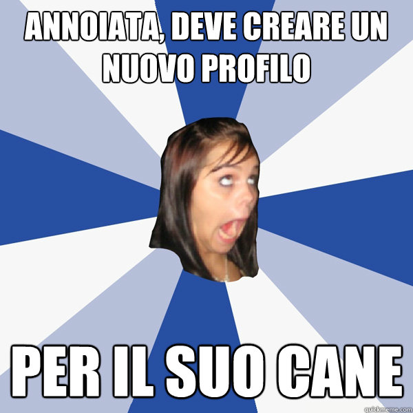 annoiata, deve creare un nuovo profilo per il suo cane  Annoying Facebook Girl