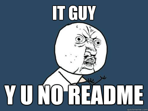it guy y u no READme  Y U No