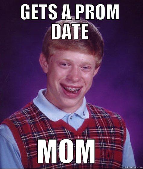GETS A PROM DATE MOM  Bad Luck Brian