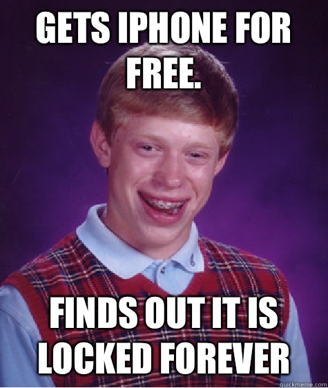 Gets iPhone for free. Finds out it is locked forever  Bad Luck Brian