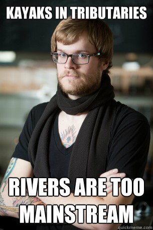 Kayaks in tributaries rivers are too mainstream - Kayaks in tributaries rivers are too mainstream  Hipster Barista