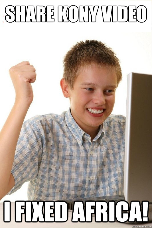 Share KONY Video I fixed africa!  1st Day Internet Kid