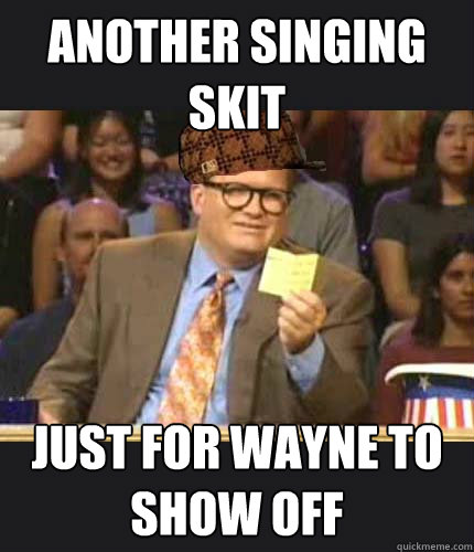 Another singing skit Just for Wayne to show off  