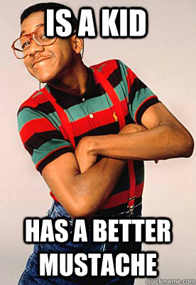 is a kid has a better mustache  Steve urkel