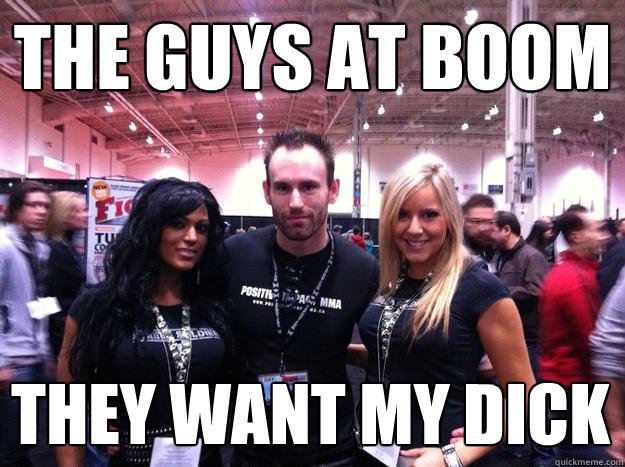 the guys at boom They WANT MY DICK  