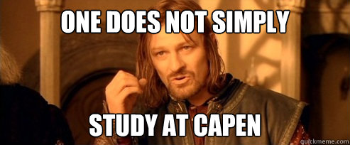 One does not simply study at capen  One Does Not Simply