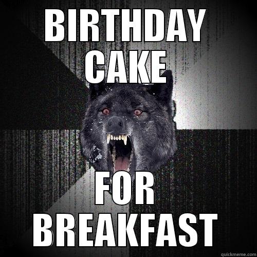 BIRTHDAY CAKE FOR BREAKFAST Insanity Wolf