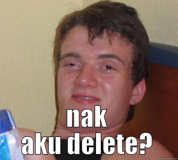  NAK AKU DELETE? 10 Guy