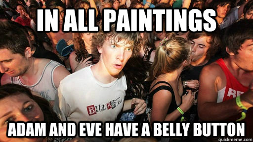 in all paintings adam and eve have a belly button  