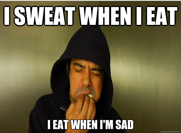 I sweat when I eat I eat when I'm sad  Prod1gyx marshmallow