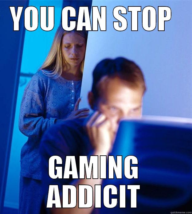 GAMING ADDICITON - YOU CAN STOP  GAMING ADDICI Redditors Wife