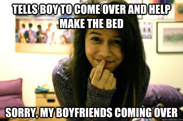 Tells Boy to Come over and help make the bed sorry, my boyfriends coming over  