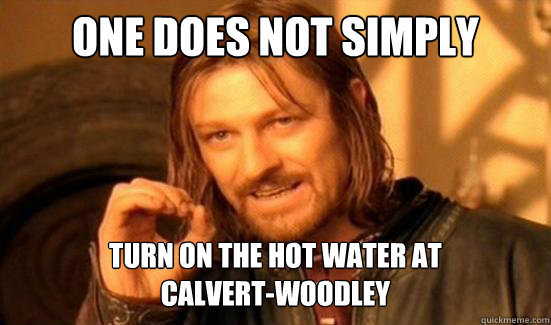 One Does Not Simply turn on the hot water at 
Calvert-Woodley  Boromir
