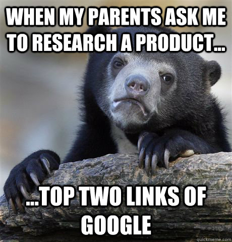 When my parents ask me to research a product... ...Top two links of google  Confession Bear