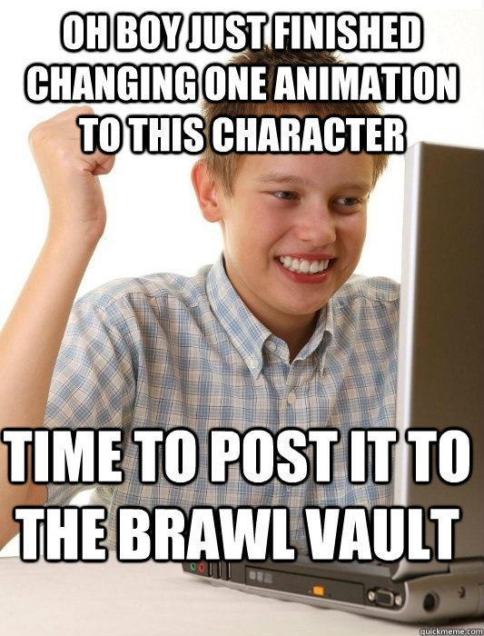 OH BOY JUST FINISHED CHANGING ONE ANIMATION TO THIS CHARACTER TIME TO POST IT TO THE BRAWL VAULT  First Day on the Internet Kid