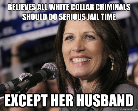 Believes all white collar criminals should do serious jail time except her husband   Bad Memory Michelle