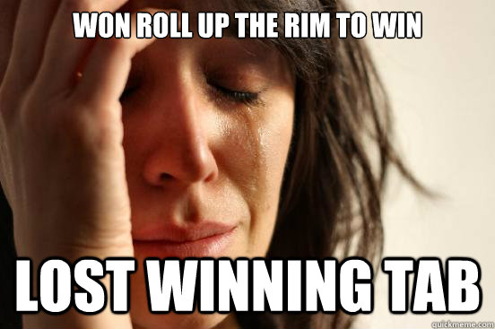 Won roll up the rim to win lost winning tab  First World Problems
