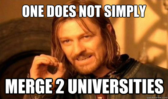 One Does Not Simply Merge 2 Universities - One Does Not Simply Merge 2 Universities  Boromir