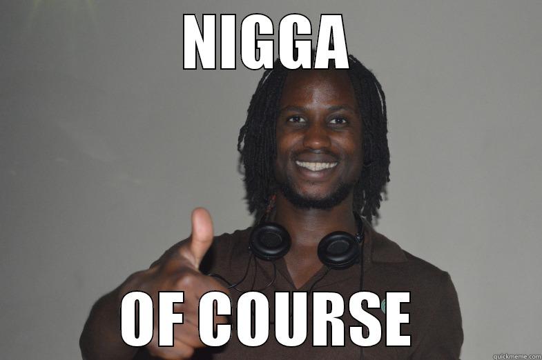course nigga - NIGGA OF COURSE Misc