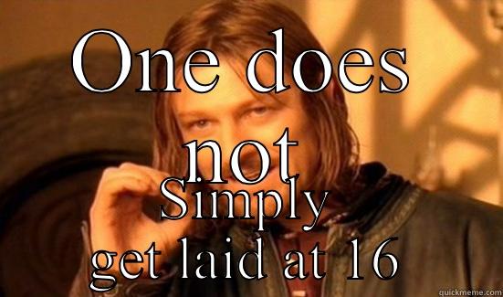 ONE DOES NOT SIMPLY GET LAID AT 16 Boromir