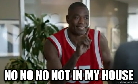  no no no not in my house -  no no no not in my house  Dikembe Mutombo