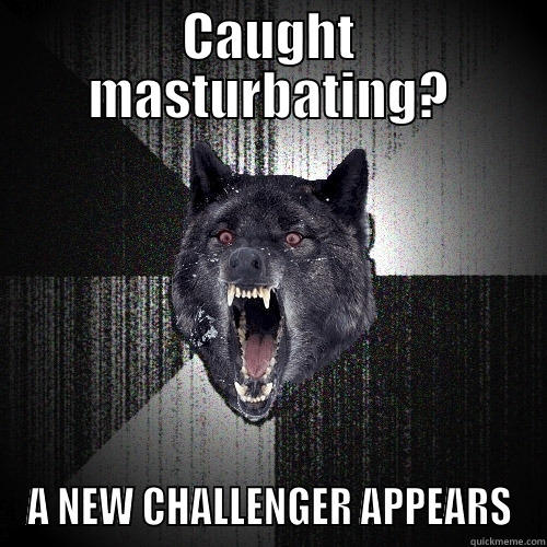CAUGHT MASTURBATING? A NEW CHALLENGER APPEARS Insanity Wolf