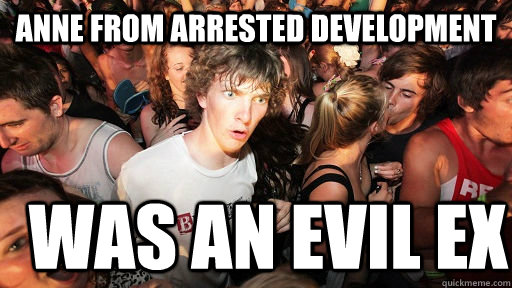 Anne from arrested development was an evil ex  Sudden Clarity Clarence