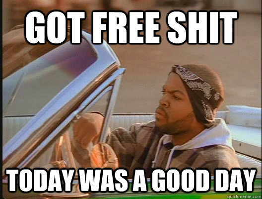 Got free shit Today was a good day - Got free shit Today was a good day  today was a good day