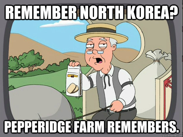remember North Korea? pepperidge Farm remembers.  Pepridge Farm