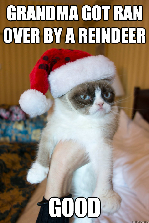 Grandma got ran over by a reindeer Good  Grumpy xmas
