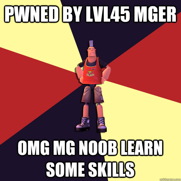 pwned by lvl45 mger omg mg noob learn some skills - pwned by lvl45 mger omg mg noob learn some skills  MicroVolts