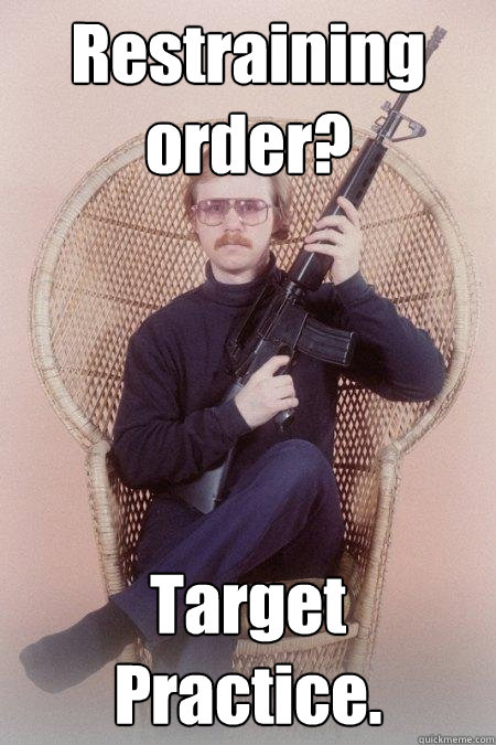Restraining order? Target Practice.  Sharpshooter Shawn