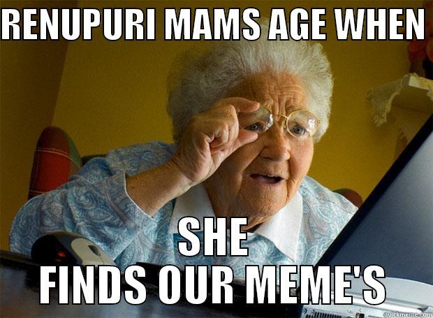 RENUPURI MAMS AGE WHEN  SHE FINDS OUR MEME'S Grandma finds the Internet
