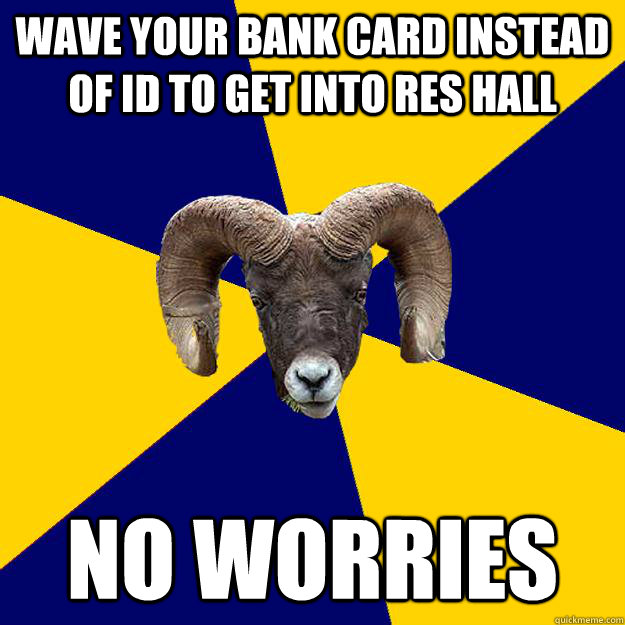 Wave your bank card instead of id to get into res hall no worries - Wave your bank card instead of id to get into res hall no worries  Suffolk Kid Ram
