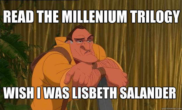 read the millenium trilogy wish i was lisbeth salander  