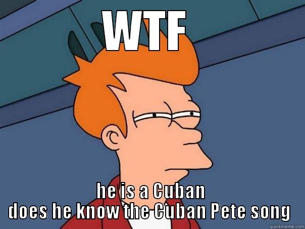 WTF  HE IS A CUBAN DOES HE KNOW THE CUBAN PETE SONG  Futurama Fry