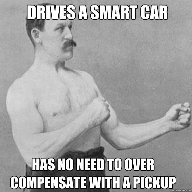 Drives a Smart Car has no need to over compensate with a pickup - Drives a Smart Car has no need to over compensate with a pickup  Misc