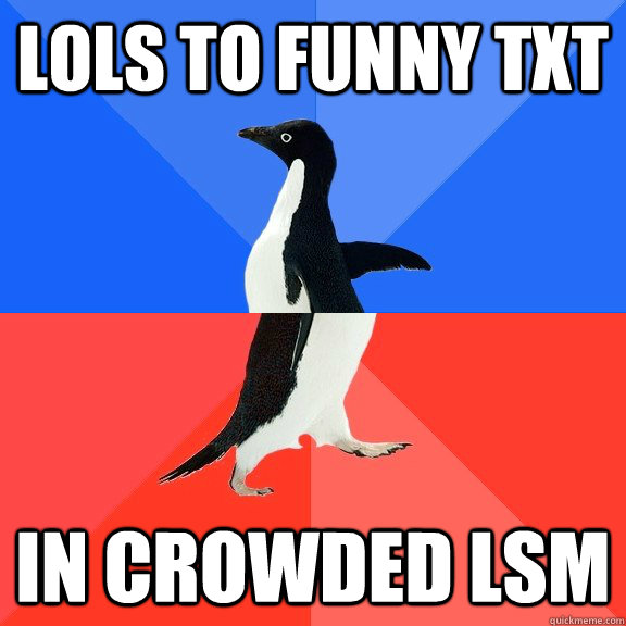 lols to funny txt in crowded lsm  Socially Awkward Awesome Penguin