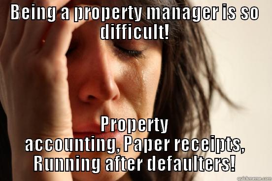 BEING A PROPERTY MANAGER IS SO DIFFICULT! PROPERTY ACCOUNTING, PAPER RECEIPTS, RUNNING AFTER DEFAULTERS! First World Problems
