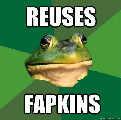 Reuses Fapkins  Foul Bachelor Frog