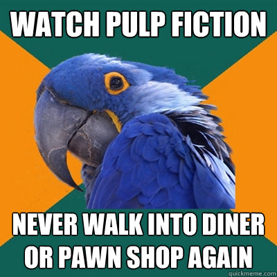 Watch Pulp Fiction Never walk into diner or pawn shop again  Paranoid Parrot