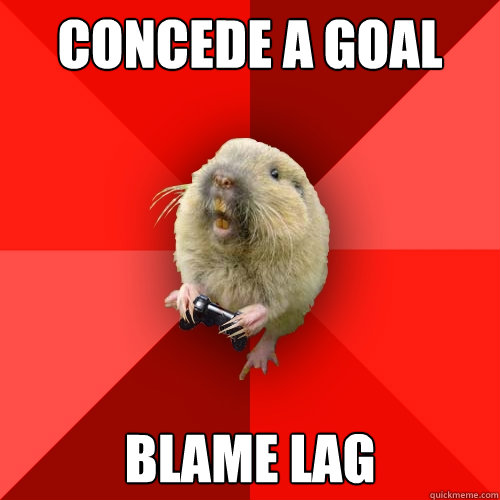 Concede a goal Blame lag  Gaming Gopher