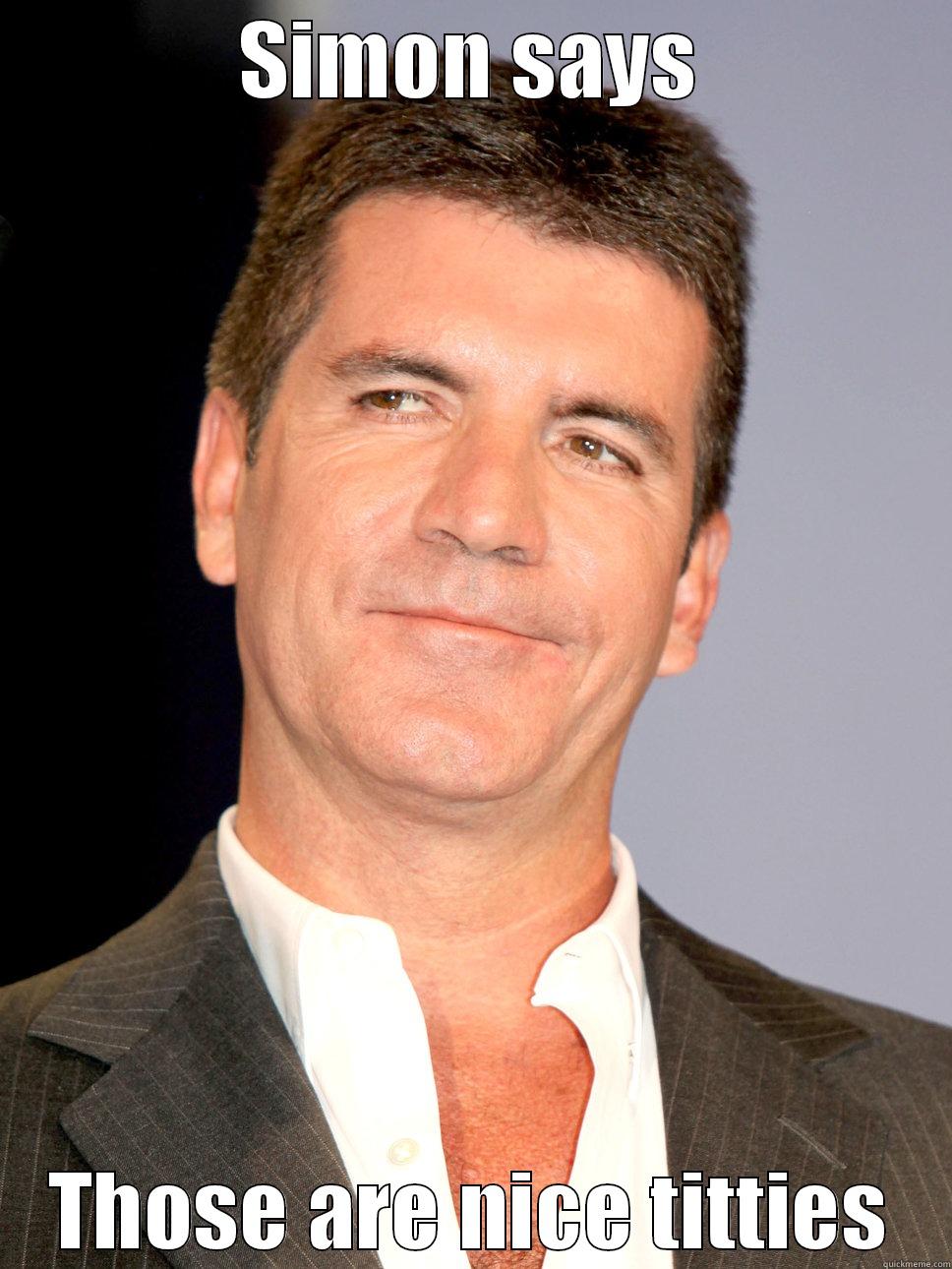 SIMON SAYS THOSE ARE NICE TITTIES Misc