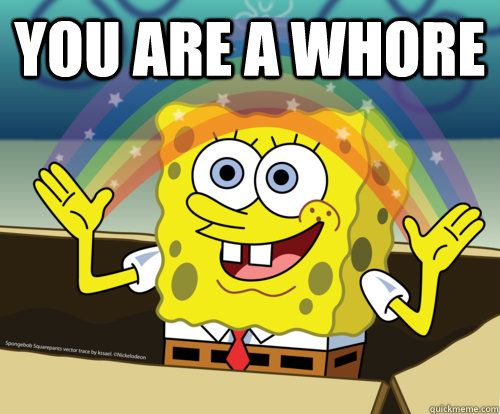 you are a whore   Spongebob rainbow