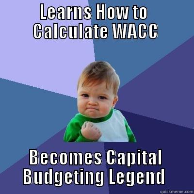 Baby WACC - LEARNS HOW TO  CALCULATE WACC BECOMES CAPITAL BUDGETING LEGEND  Success Kid