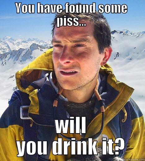 YOU HAVE FOUND SOME PISS... WILL YOU DRINK IT? Bear Grylls