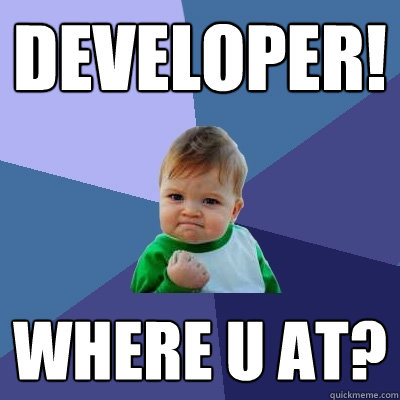 Developer! Where U At?  Success Kid