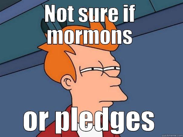 NOT SURE IF MORMONS OR PLEDGES Futurama Fry