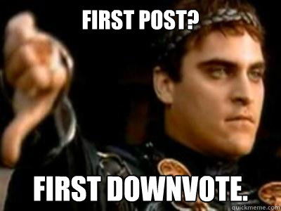 First Post? First downvote. Caption 3 goes here  Downvoting Roman